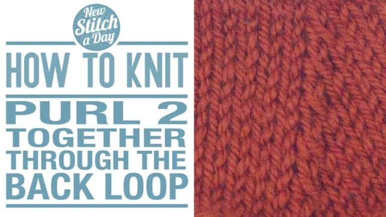 How to Knit the Purl 2 Together Through the Back Loop